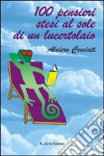 Cento pensieri stesi al sole di un lucertolaio libro