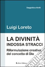 La divinità indossa stracci. Riformulazione del concetto di Dio libro