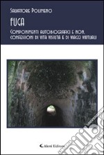 Fuga. Componimenti autobiografici e non, confessioni di vita vissuta e di viaggi virtuali libro