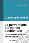 La perversione del mondo occidentale. L'avvento del nichilismo e dell'apostasia libro