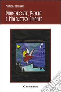Pianoforte, poeta e maledetto amante libro