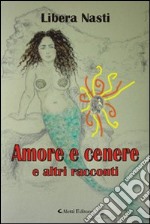 Amore e cenere e altri racconti