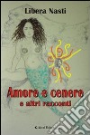 Amore e cenere e altri racconti libro