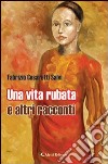 Una vita rubata e altri racconti libro