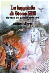 La leggenda di Stone Hill. Il popolo dei guerrieri invincibili libro