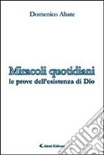 Miracoli quotidiani. Le prove dell'esistenza di Dio libro