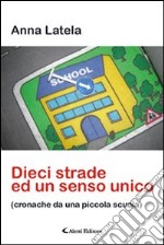 Dieci strade ed un senso unico (cronache da una piccola scuola) libro