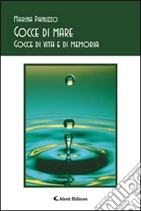 Gocce di mare. Gocce di vita e di memoria libro