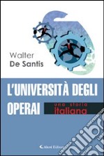 L'università degli operai. Una storia italiana