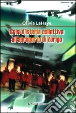 Crisi d'isteria collettiva all'aeroporto di Zurigo libro