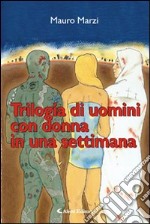 Trilogia di uomini con donna in una settimana libro