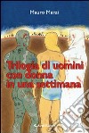 Trilogia di uomini con donna in una settimana libro