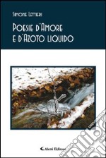 Poesie d'amore e d'azoto liquido libro