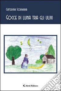 Gocce di luna tra gli ulivi libro