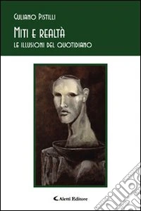 Miti e realtà. Le illusioni del quotidiano libro