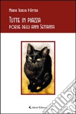 Tutte in piazza. Poesie degli anni settanta libro