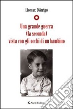 Una grande guerra (la seconda) vista con gli occhi di un bimbo libro