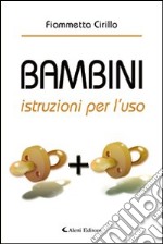 Bambini. Istruzioni per l'uso libro