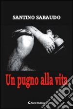 Un pugno alla vita libro