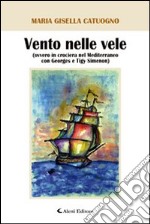 Vento nelle vele (ovvero in crociera nel Mediterraneo con Georges e Tigy Simenon) libro