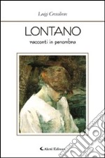 Lontano. Racconti in penombra