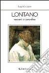 Lontano. Racconti in penombra libro