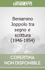 Beniamino Joppolo tra segno e scrittura (1946-1954)