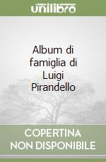 Album di famiglia di Luigi Pirandello libro