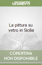 La pittura su vetro in Sicilia libro