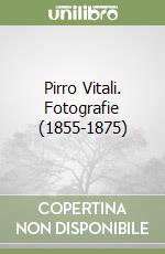 Pirro Vitali. Fotografie (1855-1875)