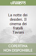 La notte dei desideri. Il cinema dei fratelli Taviani