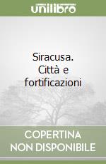 Siracusa. Città e fortificazioni libro