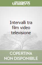 Intervalli tra film video televisione libro