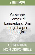 Giuseppe Tomasi di Lampedusa. Una biografia per immagini