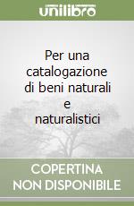 Per una catalogazione di beni naturali e naturalistici