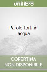 Parole forti in acqua