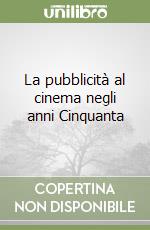 La pubblicità al cinema negli anni Cinquanta libro