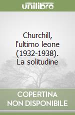 Churchill, l'ultimo leone (1932-1938). La solitudine