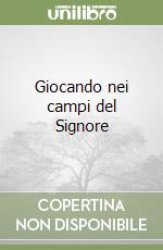 Giocando nei campi del Signore libro