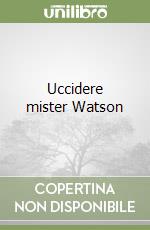 Uccidere mister Watson libro