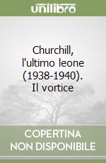 Churchill, l'ultimo leone (1938-1940). Il vortice