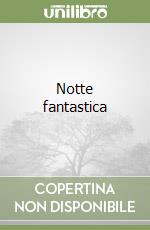 Notte fantastica libro