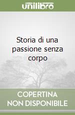 Storia di una passione senza corpo