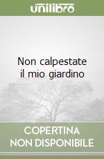 Non calpestate il mio giardino libro