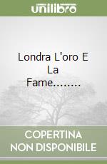Londra L'oro E La Fame........ libro