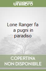 Lone Ranger fa a pugni in paradiso libro