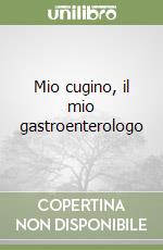 Mio cugino, il mio gastroenterologo