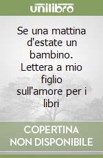 Se una mattina d'estate un bambino. Lettera a mio figlio sull'amore per i libri libro