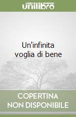 Un'infinita voglia di bene libro