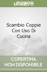 Scambio Coppie Con Uso Di Cucina libro